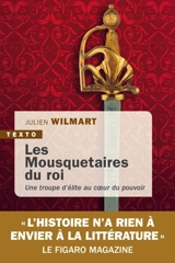 Les mousquetaires du roi : une troupe d'élite au coeur du pouvoir - Julien Wilmart