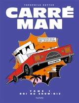 Carré man. Vol. 1. Roi du show-biz - Théophile Sutter