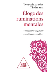 Eloge des ruminations mentales : transformer les pensées envahissantes en alliées - Yves-Alexandre Thalmann