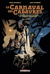 Le carnaval des cadavres : & autres contes étranges de contrées inconnues - Mike Mignola