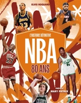 NBA 80 ans : l'histoire définitive - Elvis Roquand