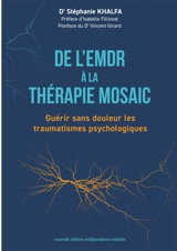 De l'EMDR à la thérapie Mosaic : Guérir sans douleur les traumatismes psychologiques - Stéphanie Khalfa