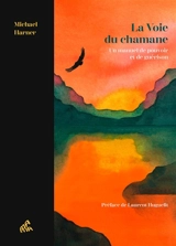 La voie du chamane : un manuel de pouvoir & de guérison - Michael Harner