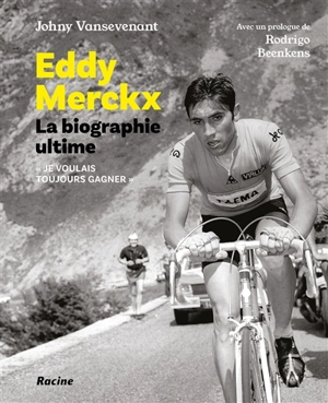 Eddy Merckx : la biographie ultime - Johny Vansevenant