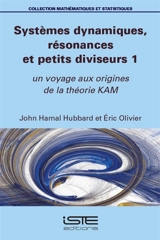 Systèmes dynamiques, résonances et petits diviseurs 1 : un voyage aux origines de la théorie KAM - John Hamal Hubbard
