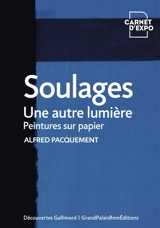 Soulages : une autre lumière : peintures sur papier - Alfred Pacquement