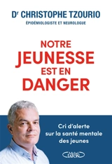 Notre jeunesse est en danger : cri d'alerte sur la santé mentale des jeunes - Christophe Tzourio