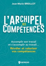L'archipel des compétences : accomplir son travail et s'accomplir au travail... : révéler et valoriser vos compétences - Jean-Marie Breillot