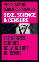 Sexe, science & censure : les vérités taboues derrière la guerre du genre - Peggy Sastre