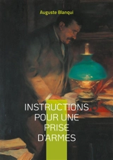 Instructions pour une prise d'armes : Manuel stratégique de l'insurrection urbaine pour la révolution et la résistance armée - Auguste Blanqui