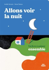 Allons voir la nuit : un livre à animer ensemble - Aurélie Sarrazin