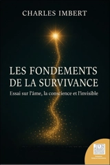 Les fondements de la survivance : essai sur l'âme, la conscience et l'invisible - Charles Imbert