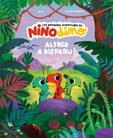 Les grandes aventures de Nino dino. Alfred a disparu ! - Mim