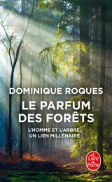 Le parfum des forêts : l'homme et l'arbre, un lien millénaire - Dominique Roques
