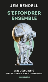 S'effondrer ensemble : vers l'écoliberté - Jem Bendell