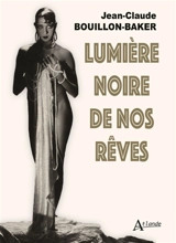 Lumière noire de nos rêves - Jean-Claude Bouillon-Baker