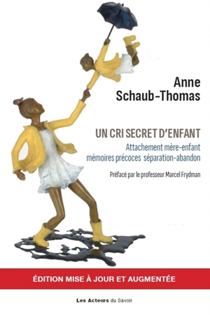 Un cri secret d'enfant : attachement mère-enfant, mémoires précoces, séparation-abandon... - Anne Schaub