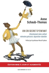 Un cri secret d'enfant : attachement mère-enfant, mémoires précoces, séparation-abandon... - Anne Schaub