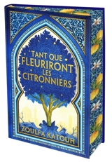 Tant que fleuriront les citronniers - Zoulfa Katouh