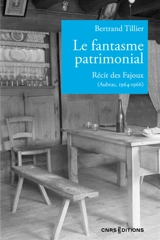 Le fantasme patrimonial : récit des Fajoux (Aubrac, 1964-1966) - Bertrand Tillier