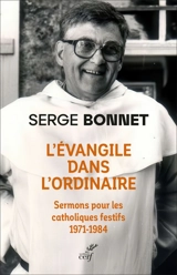 L'Evangile à portée de main : sermons pour les catholiques festifs : 1971-1984 - Serge Bonnet