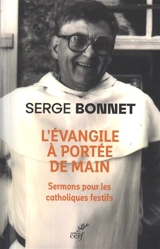 L'Evangile à portée de main : sermons pour les catholiques festifs : 1971-1984 - Serge Bonnet