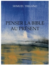 Penser la Bible au présent - Shmuel Trigano