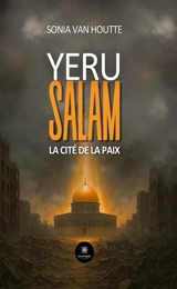 Yeru salam : La cité de la paix - Sonia Van Houtte