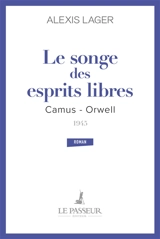 Le songe des esprits libres : Camus-Orwell, 1945 - Alexis Lager