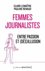 Femmes journalistes : entre passion et (dés)illusion - Claire Lemaître
