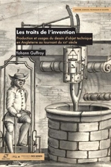 Les traits de l'invention : production et usages du dessin d'objet technique en Angleterre au tournant du XIXe siècle - Yohann Guffroy