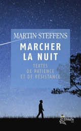 Marcher la nuit : textes de patience et de résistance - Martin Steffens