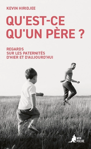 Qu'est-ce qu'un père ? : regards sur les paternités d'hier et d'aujourd'hui - Kevin Hiridjee