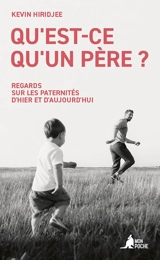 Qu'est-ce qu'un père ? : regards sur les paternités d'hier et d'aujourd'hui - Kevin Hiridjee