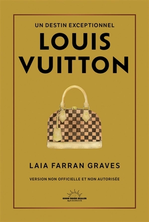 Louis Vuitton : un destin exceptionnel : version non officielle et non autorisée - Laia Farran Graves