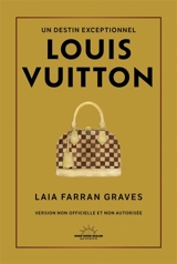 Louis Vuitton : un destin exceptionnel : version non officielle et non autorisée - Laia Farran Graves