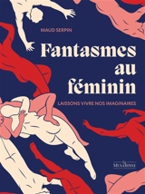 Fantasmes au féminin : laissons vivre nos imaginaires - Maud Serpin
