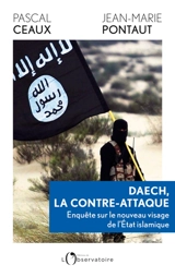Daech, la contre-attaque : enquête sur le nouveau visage de l'Etat islamique - Pascal Ceaux