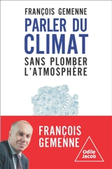 Parler du climat sans plomber l'atmosphère - François Gemenne