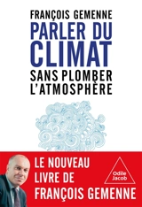 Parler du climat sans plomber l'atmosphère - François Gemenne