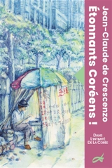 Etonnants coréens ! : dans l'intimité de la Corée - Jean-Claude de Crescenzo
