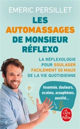 Les auto-massages de Monsieur Réflexo : la réflexologie pour soulager facilement 50 maux de la vie quotidienne - Emeric Persillet