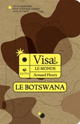 Visa pour le Botswana : un dictionnaire pour voyageur curieux avec sa carte - Arnaud Fleury
