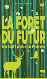 La forêt du futur : un défi pour la France - Hervé Le Bouler