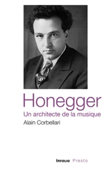 Honegger : un architecte de la musique - Alain Corbellari