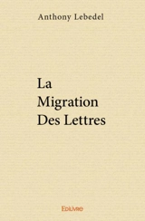 La migration des lettres - Anthony Lebedel