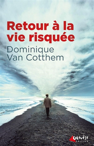 Retour à la vie risquée - Dominique Van Cotthem