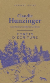 Forêts d'écriture : entretiens avec Fabrice Lardreau - Claudie Hunzinger