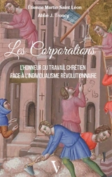 Les corporations : l'honneur du travail chrétien face à l'individualisme révolutionnaire - Etienne Martin Saint-Léon