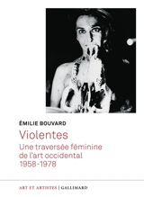 Violentes : une traversée féminine de l'art occidental : 1958-1978 - Emilie Bouvard